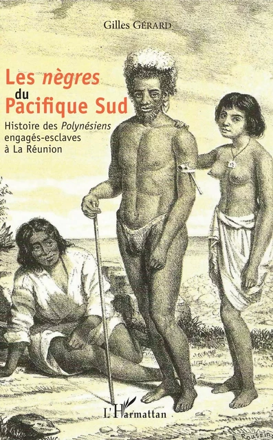 Les <em>nègres </em> du Pacifique Sud - Gilles Gérard - Editions L'Harmattan