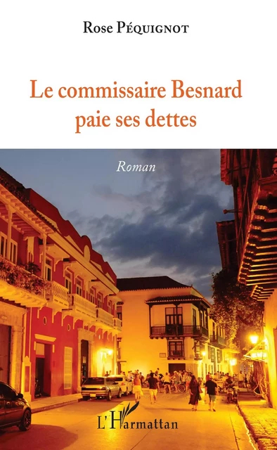 Le commissaire Besnard paie ses dettes - Rose Péquignot - Editions L'Harmattan