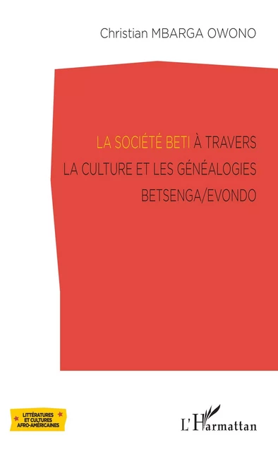 La société Beti à travers la culture et les généalogies Betsenga/Evondo - Christian Mbarga Owono - Editions L'Harmattan