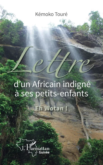 Lettre d'un Africain indigné à ses petits-enfants - Kémoko Touré - Editions L'Harmattan