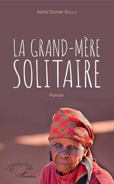 La grand-mère solitaire - Alpha Oumar Diallo - Editions L'Harmattan