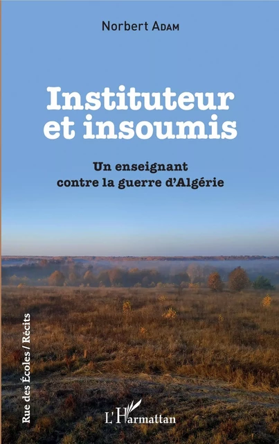 Instituteur et insoumis - Norbert Adam - Editions L'Harmattan