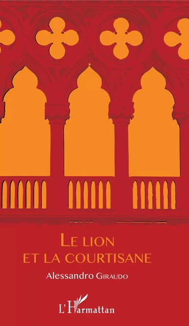 Le Lion et La Courtisane - Alessandro Giraudo - Editions L'Harmattan