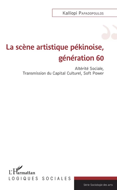 La scène artistique pékinoise, génération 60 - Kalliopi Papadopoulos - Editions L'Harmattan