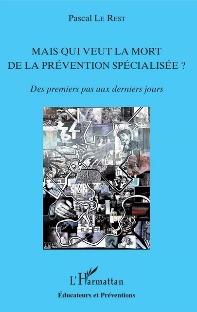 Mais qui veut la mort de la prévention spécialisée ? - PASCAL LE REST - Editions L'Harmattan