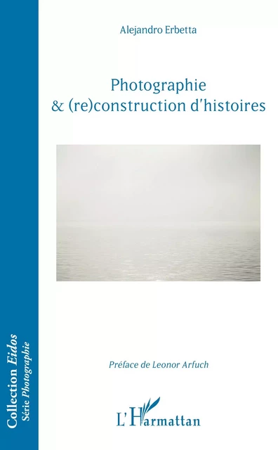 Photographie & (re)construction d'histoires - Alejandro Erbetta - Editions L'Harmattan