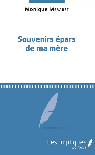 Souvenirs épars de ma mère - Monique Merabet - Les Impliqués