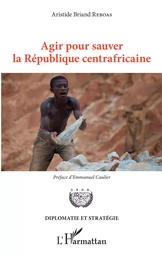 Agir pour sauver la République centrafricaine