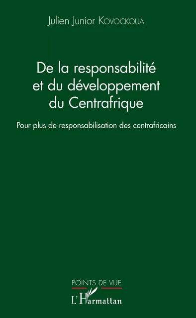 De la responsabilité et du développement du Centrafrique - Julien Junior Kovockoua - Editions L'Harmattan