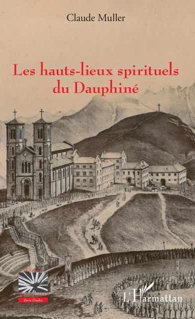 Les hauts-lieux spirituels du Dauphiné - Claude Muller - Editions L'Harmattan