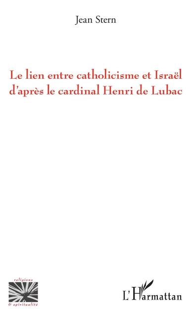 Le lien entre catholicisme et Israël d'après le cardinal Henri de Lubac - Jean Stern - Editions L'Harmattan