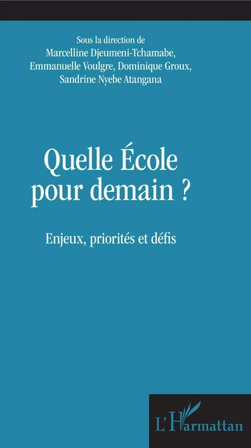 Quelle école pour demain ? - Marcelline Djeumeni Tchamabe, Emmanuelle Voulgre, Dominique Groux, Sandrine Nyebe Atangana - Editions L'Harmattan