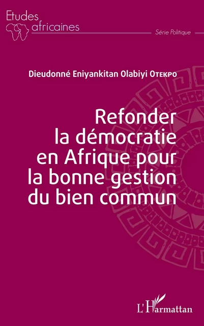 Refonder la démocratie en Afrique pour la bonne gestion du bien commun - Dieudonné Eniyankitan Olabiyi Otekpo - Editions L'Harmattan