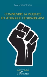 Comprendre la violence en République centrafricaine