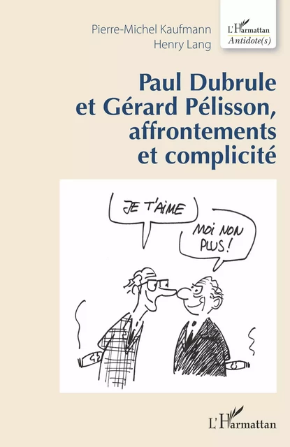 Paul Dubrule et Gérard Pélisson, affrontements et complicité - Pierre-Michel Kaufmann, Henry Lang - Editions L'Harmattan