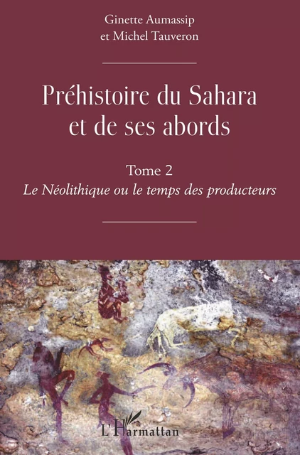 Préhistoire du Sahara et de ses abords - Ginette Aumassip, Michel Tauveron - Editions L'Harmattan