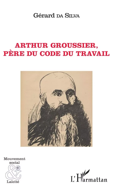 Arthur Groussier, père du code du travail - Gérard Da Silva - Editions L'Harmattan