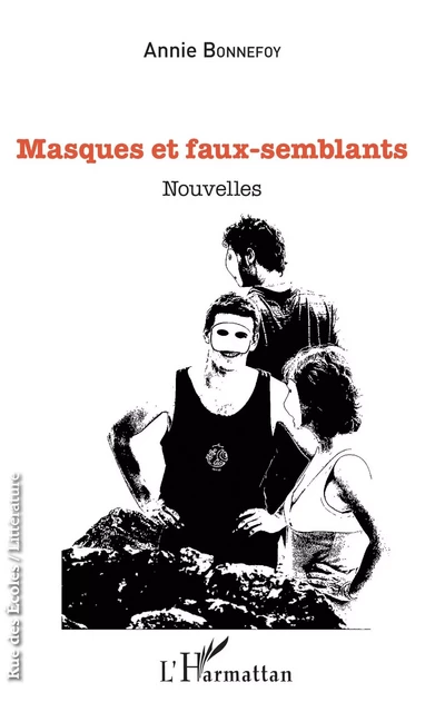 Masques et faux-semblants - Annie BONNEFOY - Editions L'Harmattan