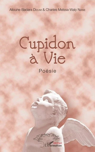 Cupidon à vie - Alioune Badara Dioum, Charles Meïssa Waly Niane - Editions L'Harmattan