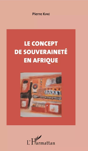 Le concept de souveraineté en Afrique - Pierre Kipré - Editions L'Harmattan