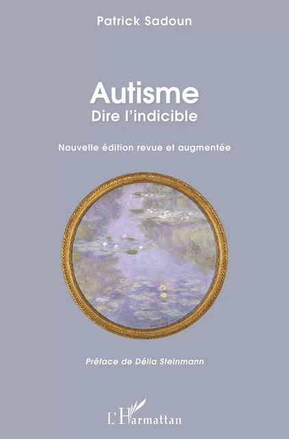 Autisme. Dire l'indicible - Patrick Sadoun - Editions L'Harmattan