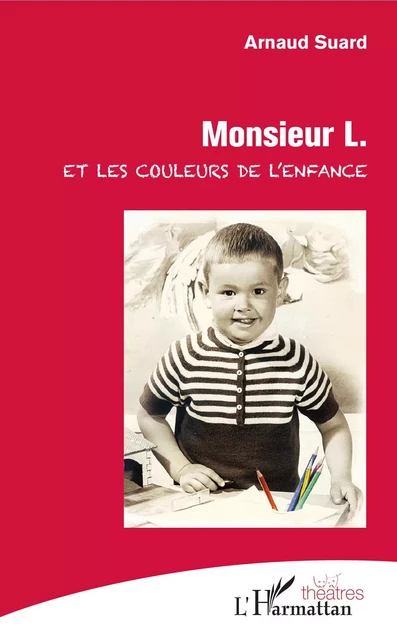 Monsieur L. et les couleurs de l'enfance - Arnaud Suard - Editions L'Harmattan