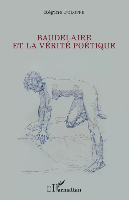 Baudelaire et la vérité poétique - Régine Foloppe - Editions L'Harmattan