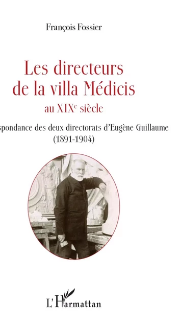 Directeurs de la villa Médicis au XIXe siècle - François Fossier - Editions L'Harmattan