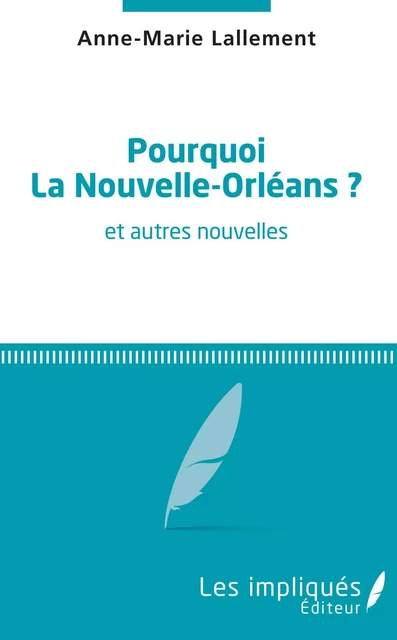 Pourquoi la Nouvelle-Orléans ? - Anne-Marie Lallement - Les Impliqués