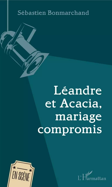 Léandre et Acacia, mariage compromis - Sébastien BONMARCHAND - Editions L'Harmattan