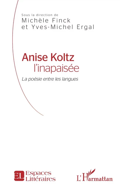 Anise Koltz l'inapaisée - Michèle Finck, Yves Michel Ergal - Editions L'Harmattan