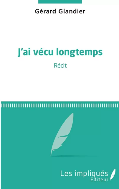 J'ai vécu longtemps - Gérard Glandier - Les Impliqués