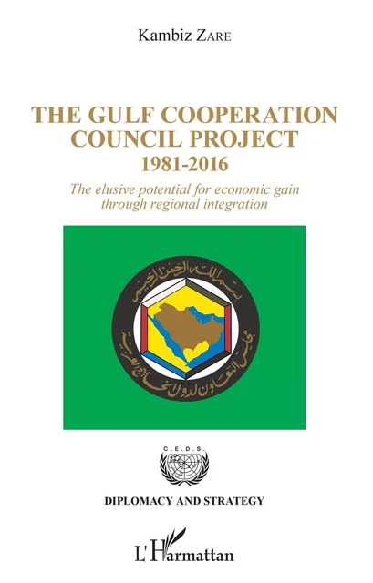 The Gulf Cooperation Council Project - Kambiz Zare - Editions L'Harmattan