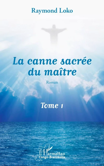 La canne sacrée du maître Tome 1 - Raymond Loko - Editions L'Harmattan