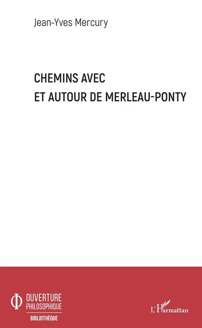 Chemins avec et autour de Merleau-Ponty - Jean-Yves Mercury - Editions L'Harmattan