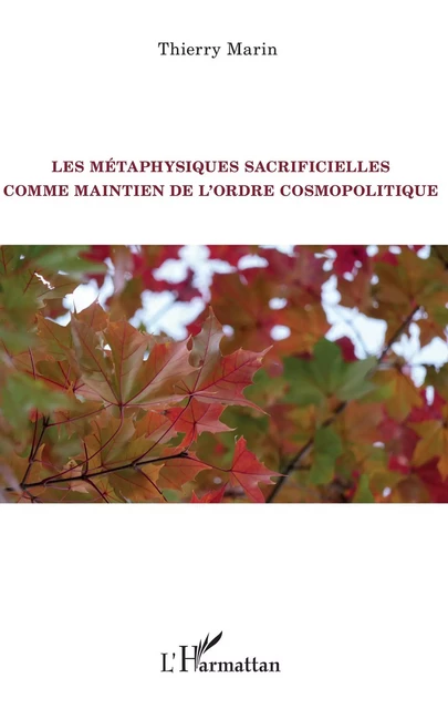 Les métaphysiques sacrificielles comme maintien de l'ordre cosmopolitique -  Marin thierry - Editions L'Harmattan