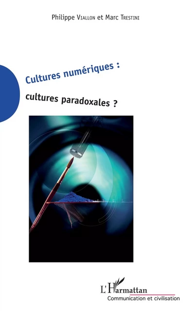 Cultures numériques cultures paradoxales - Philippe Viallon, Marc Trestini - Editions L'Harmattan