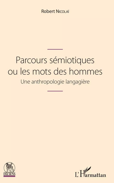 Parcours sémiotiques ou les mots des hommes - Robert Nicolaï - Editions L'Harmattan