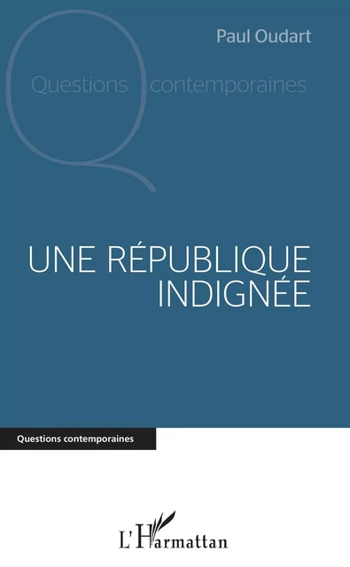 Une République indignée -  Oudart paul - Editions L'Harmattan