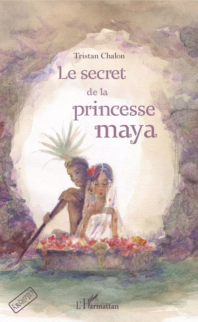 Le secret de la princesse maya -  Chalon tristan - Editions L'Harmattan