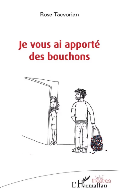 Je vous ai apporté des bouchons - Rose Tacvorian - Editions L'Harmattan