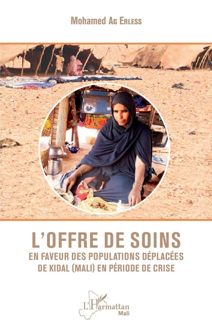 L'offre de soins en faveur des populations déplacées de Kidal (Mali) en période de crise - Mohamed Ag Erless - Editions L'Harmattan