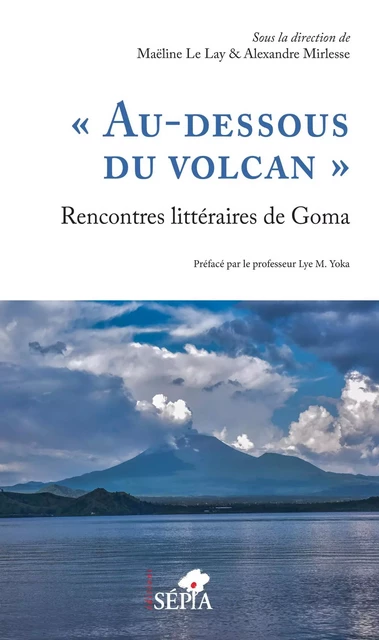 "Au-dessous du volcan" Rencontres littéraires de Goma - Maëline Le Lay, Alexandre Mirlesse - Sépia