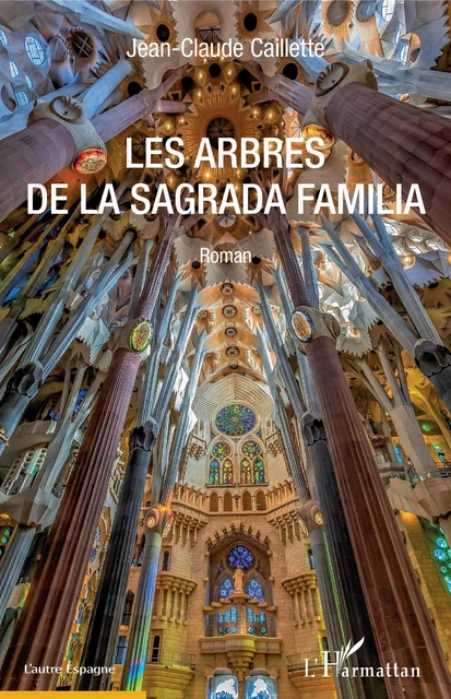 Les Arbres de la Sagrada Familia - Jean-Claude Caillette - Editions L'Harmattan