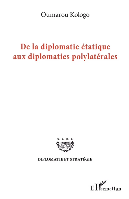 De la diplomatie étatique aux diplomates polylatérales - Oumarou Kologo - Editions L'Harmattan