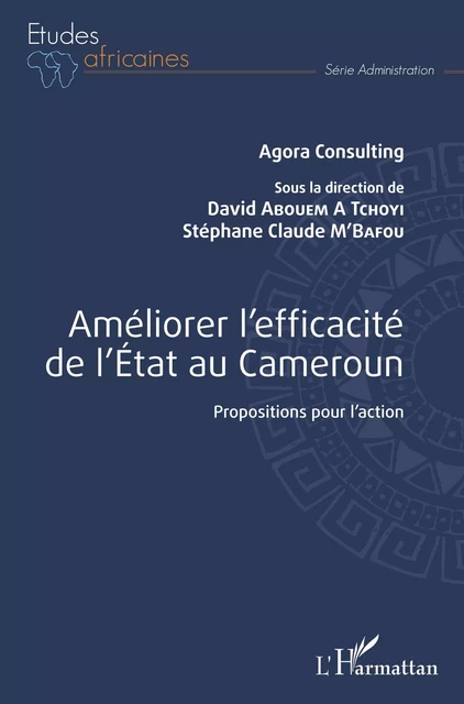 Améliorer l'efficacité de l'Etat au Cameroun - David Abouem à Tchoyi, Stéphane Claude M'Bafou - Editions L'Harmattan