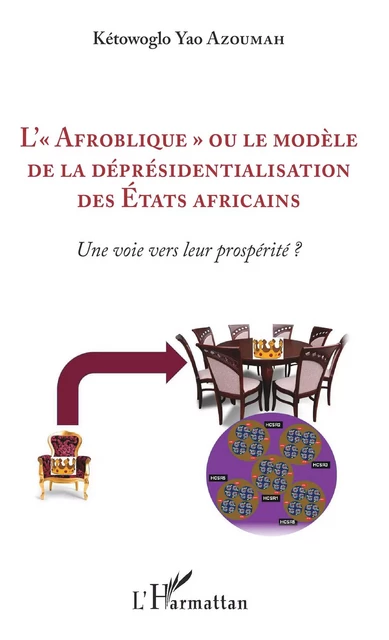 L'"Afroblique" ou le modèle de la déprésidentialisation des Etats africains - Kétowoglo Yao Azoumah - Editions L'Harmattan