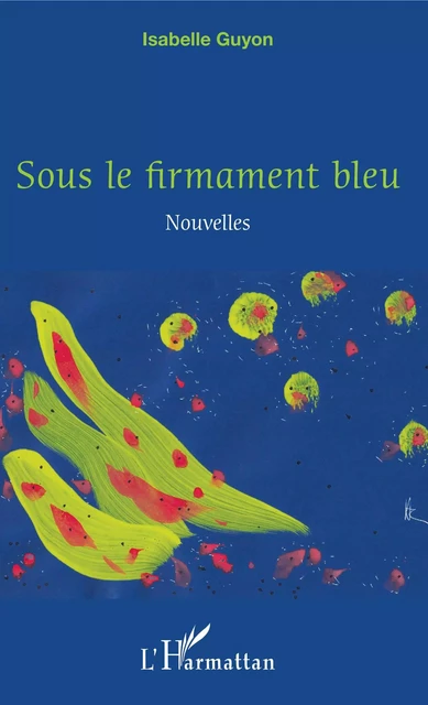 Sous le firmament bleu - Isabelle Guyon - Editions L'Harmattan