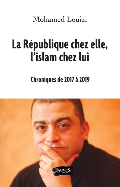 La République chez elle, l'islam chez lui - Mohamed Louizi - Fauves editions