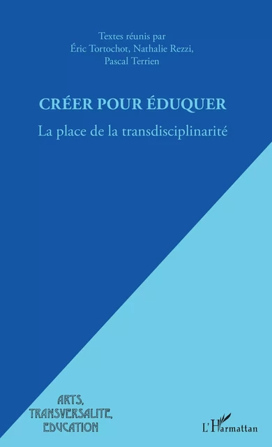 Créer pour éduquer - Eric Tortochot, Nathalie Rezzi, Pascal Terrien - Editions L'Harmattan